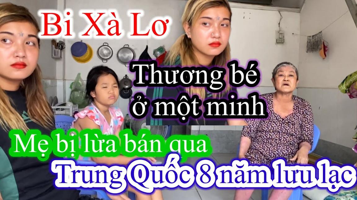 Cô gái xinh đẹp bị lừa bán qua Trung Quốc bỏ lại con nhỏ. Bi Xà Lơ đến thăm hoàn cảnh gia đình bé..