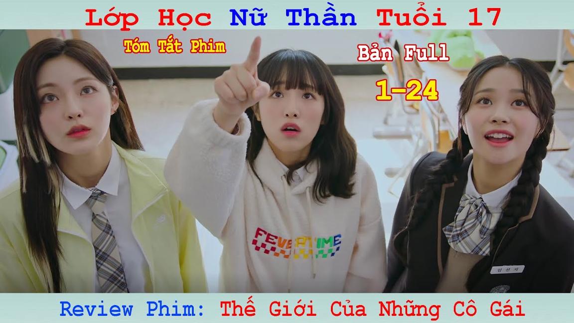 Review Phim: Lớp Học Của Những Nữ Thần Tuổi 17 | Thế Giới Của Những Cô Gái | The World of My  | Full