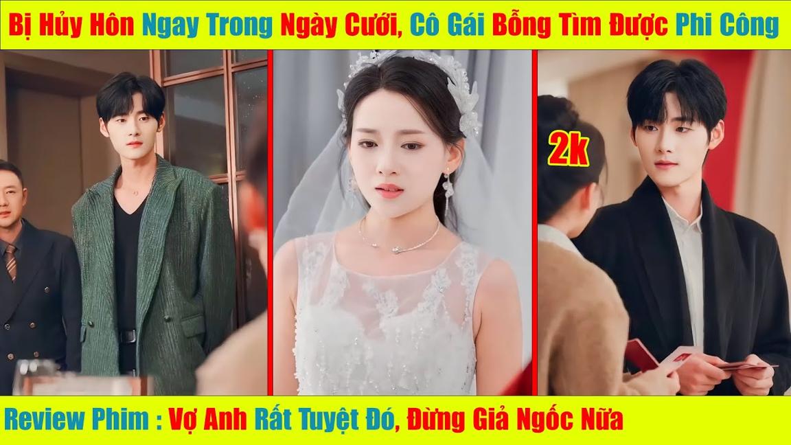 Bị Hủy Hôn Ngay Trong Lễ Đường, Cô Gái Bỗng Vớ Được Phi Công Tổng Tài Đẹp Trai | Review Phim Trung