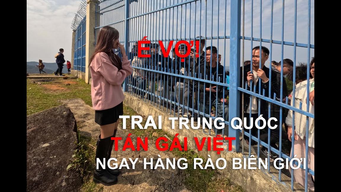 TRAI TRUNG QUỐC TÁN GÁI VIỆT NAM NGAY TẠI HÀNG RÀO BIÊN GIỚI.