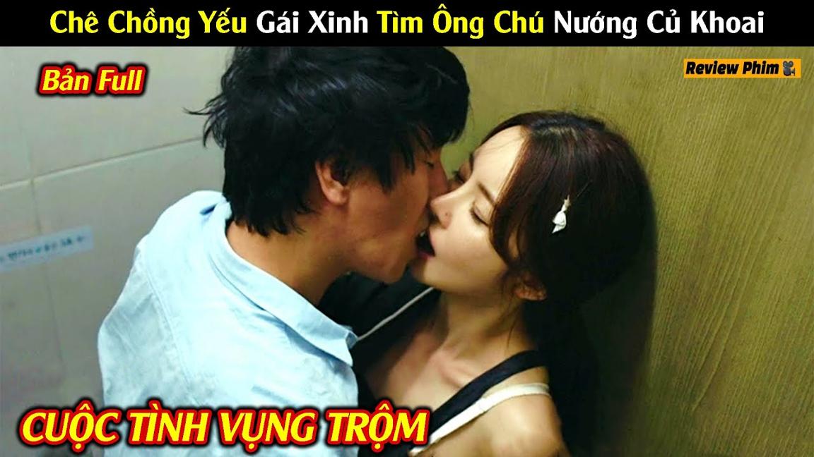 Tóm Tắt Phim: Lấy Nhầm Chồng Yếu Gái Xinh Nướng Khoai Ông Chú Sống Qua Ngày | Người Quản Trò Review