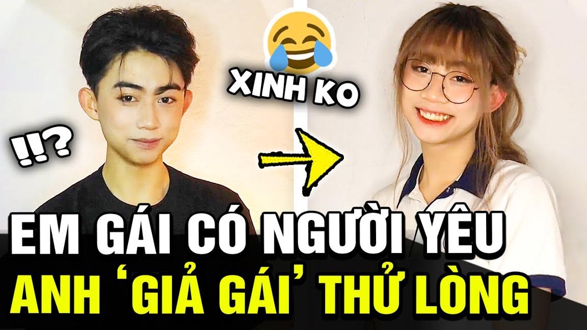 Em gái có bồ mới, anh trai nhanh trí GIẢ GÁI thử lòng và cái kết SỐC TOÀN TẬP vì quá xinh |TB Trends