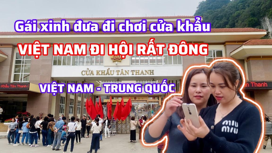 Gái xinh đưa đi thăm cửa khẩu tân thanh, bên việt nam đông kín