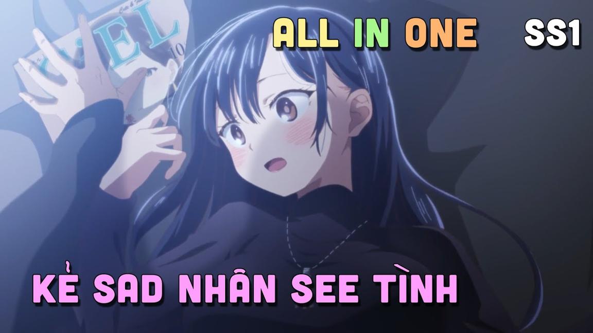 ALL IN ONE " Sad Nhân Nhưng Tôi Yêu Em " SS1 I Tóm Tắt Anime | Teny Sempai