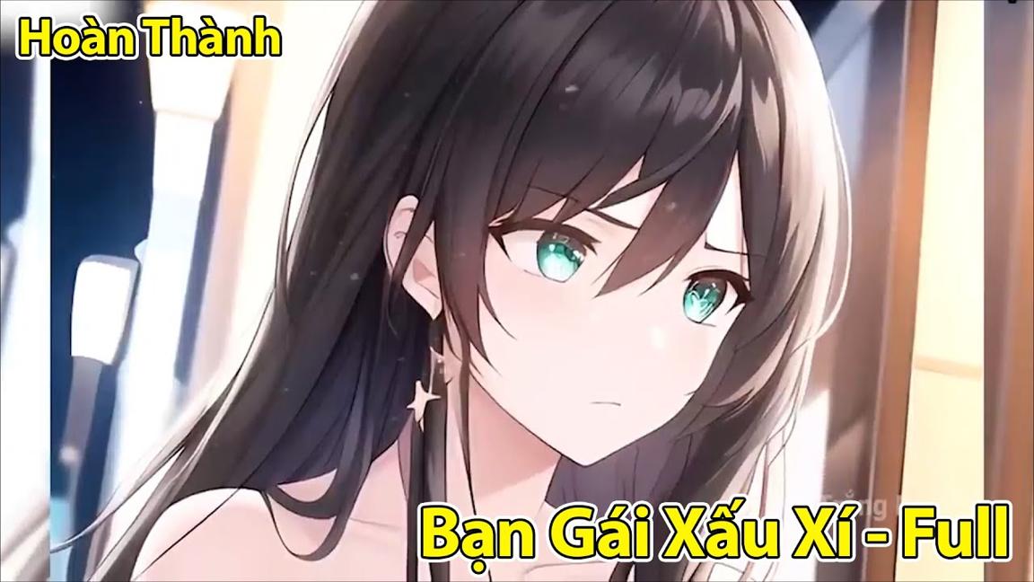 Bạn Cùng Bàn Xấu Xí Của Tôi Thật Ra Là Một Cô Gái Xinh Đẹp Cải Trang - Bạn Gái Xấu Xí FULL