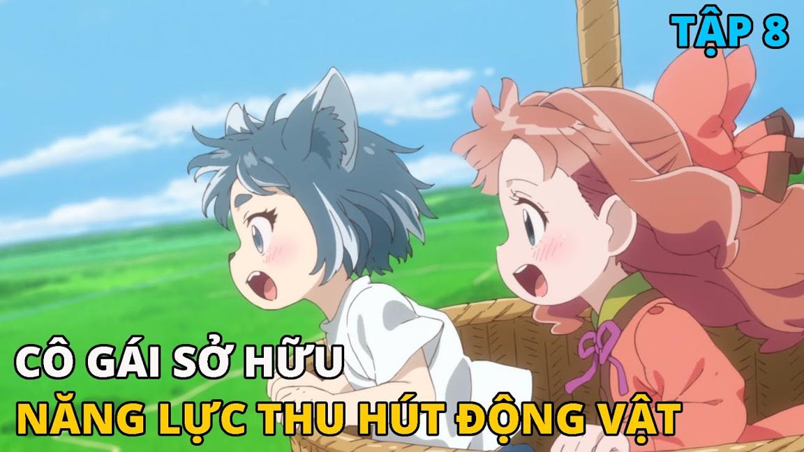 Cô Gái Chuyển Sinh Với Năng Lực Thu Hút Động Vật | Fluffy Paradise - Tập 8 | REVIEW PHIM ANIME HAY