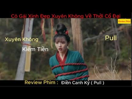 [Review Phim] Cô Gái Xinh Đẹp Xuyên Không Về Thời Cổ Đại