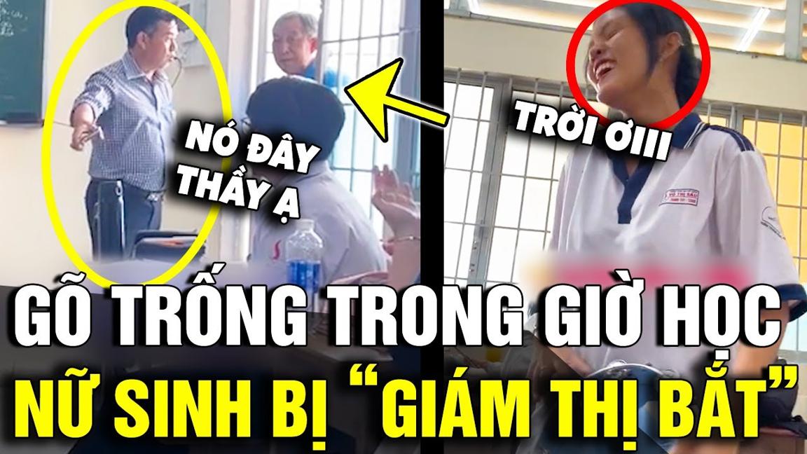 'GÕ TRỐNG' trong giờ học, nữ sinh bị 'THẦY GIÁM THỊ' tịch thu đồ nghề và cái kết | Tin Nhanh 3 Phút