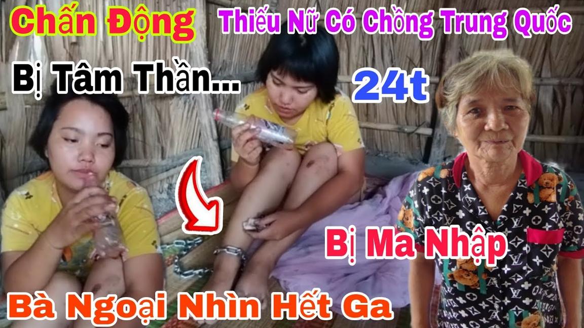 Chấn Động Thiếu Nữ Xinh Đẹp Có Chồng Qua TQ 10 Năm Về Có Biểu Hiện Lạ Bà Ngoại Nhìn Hết Ga