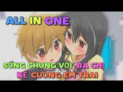 ALL IN ONE: SỐNG CHUNG VỚI BÀ CHỊ KẾ CUỒNG EM TRAI | TÓM TẮT ANIME | Chú bé M