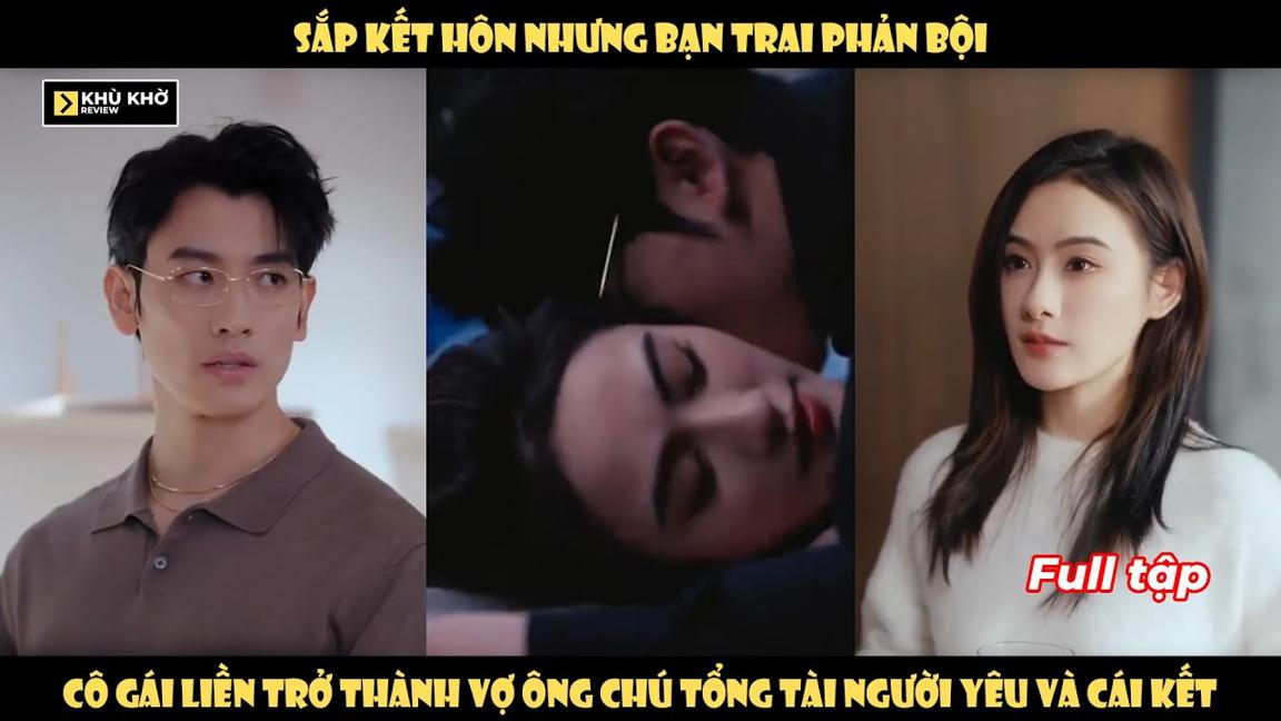 Sắp Kết Hôn Nhưng Bạn Trai Phản Bội, Cô Gái Liền Trở Thành Vợ Ông Chú Tổng Tài Người Yêu Và Cái Kết