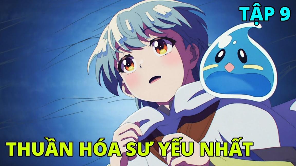 Cô Gái Chuyển Sinh Với Kỹ Năng Thuần Hóa Yếu Nhất | Tập 9 | REVIEW PHIM ANIME HAY