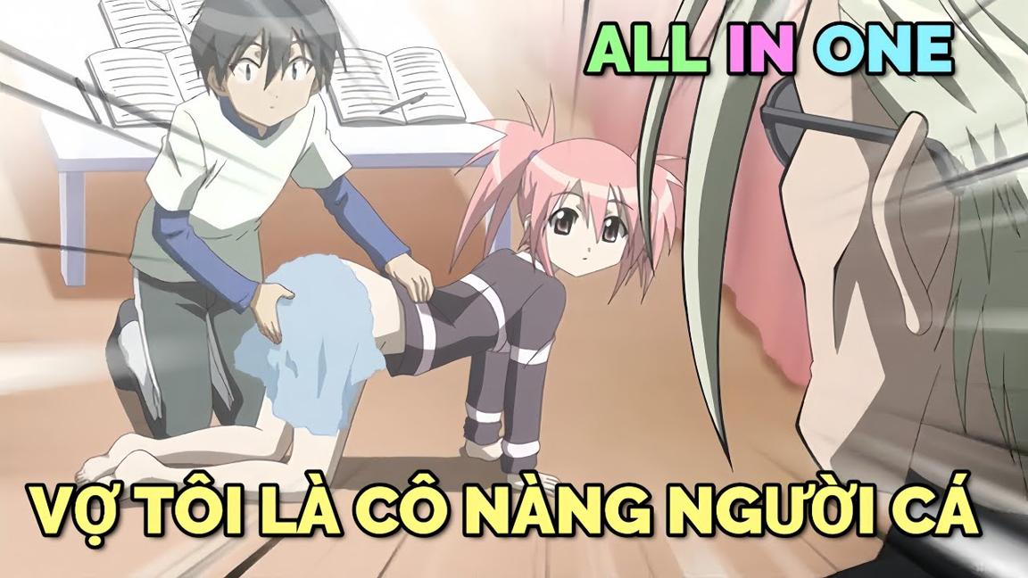 ALL IN ONE: VỢ TÔI LÀ CÔ NÀNG NGƯỜI CÁ | TÓM TẮT ANIME | Chú bé M