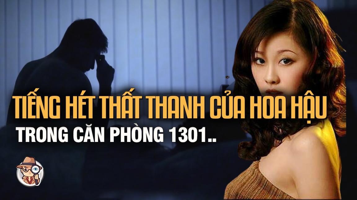 Kỳ Án Trung Quốc: Nỗi Đau Của Ngành Người Mẫu - Sự Thật Kinh Hoàng Trong Căn Phòng 1301 / Kỳ Án