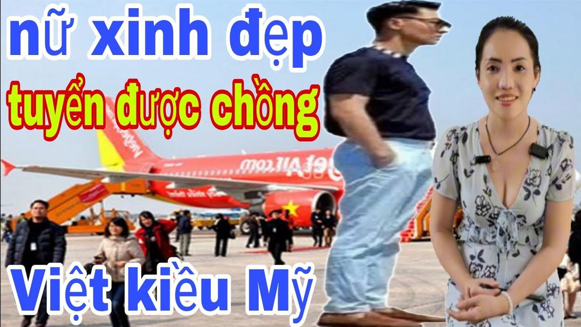 Nữ Xinh Đẹp Tuyển Được Chồng Việt kiều Bảo Lãnh Cả Gia Đình Qua Mỹ Làm Ăn Lớn