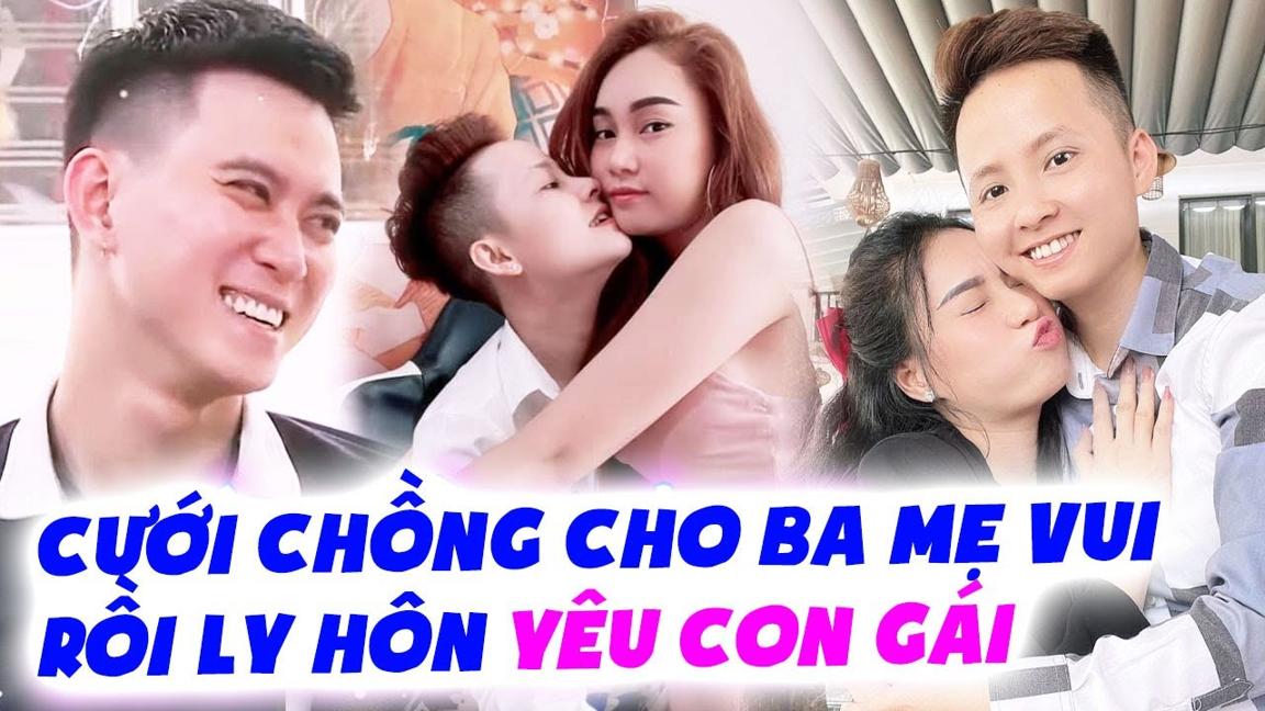 Gái xinh cưới chồng đẻ con cho Ba mẹ vui rồi LY HÔN đi tìm Tình yêu hoàn mỹ bên chàng CHUYỂN GIỚI