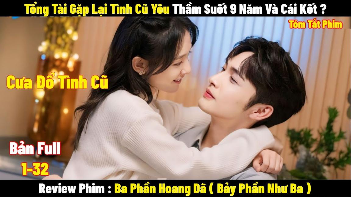 Tổng Tài Si Tình Yêu Thầm Người Cũ Suốt 9 Năm Và Cái Kết ? | Full | Tóm Tắt Phim Hay 2024