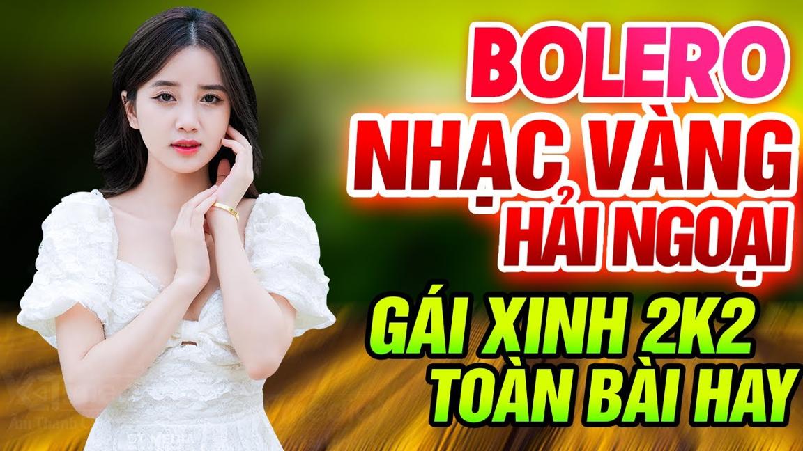 Nhạc Bolero Hay Nhất 2024, Lk Bolero Hay Gái Xinh,  Nhật Ký Đời Tôi, Nói Với Người Tình