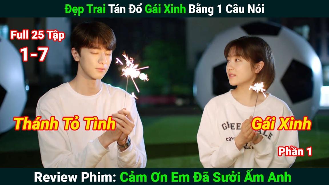 [Review Phim Bộ] Đẹp Trai Tán Đổ Gái Xinh Bằng 1 Câu Nói | Cảm Ơn Em Đã Sưởi Ấm Anh (Bản Full) 1-7