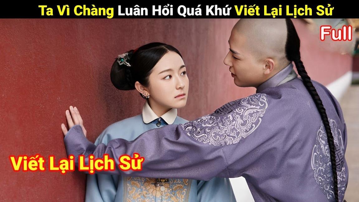 Review Phim : Gái Xinh Xuyên Không Viết Lại Lịch Sử Với Thật Tam A Ca |Full | Mộng Hồi Đại Thanh