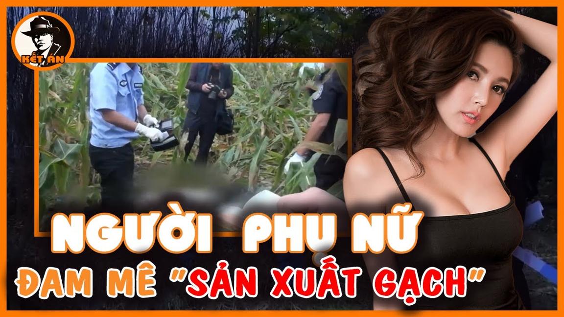 Kỳ Án Trung Quốc - Người Phụ Nữ Dâm Đãng Và Hiểm Độc | Kết Án