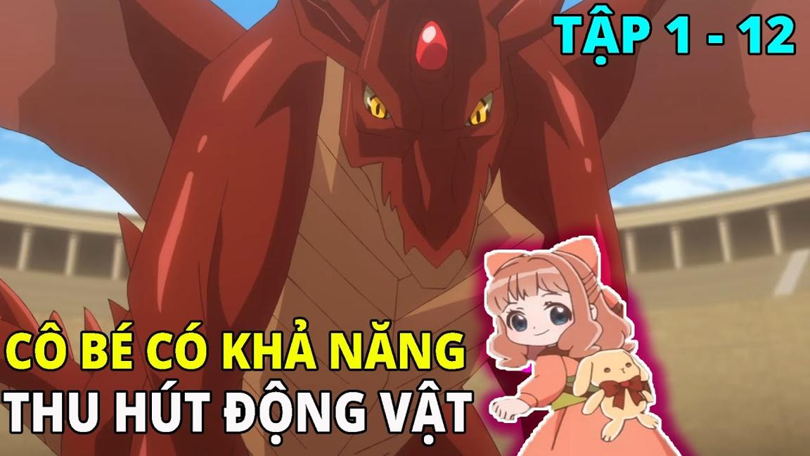 Cô Gái Chuyển Sinh Với Năng Lực Thu Hút Động Vật | FULL SS1 | Tập 1 - 12 | REVIEW PHIM ANIME HAY