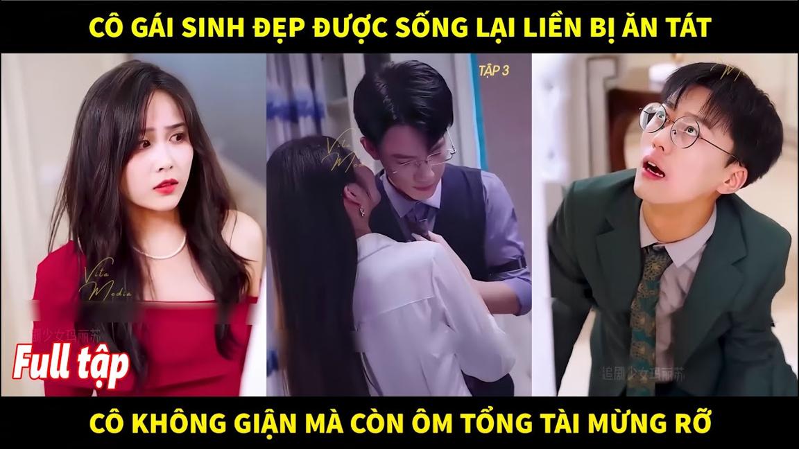 Cô gái xinh đẹp được sống lại liền bị ăn tát từ tổng tài, cô không giận mà còn ôm tổng tài mừng rỡ