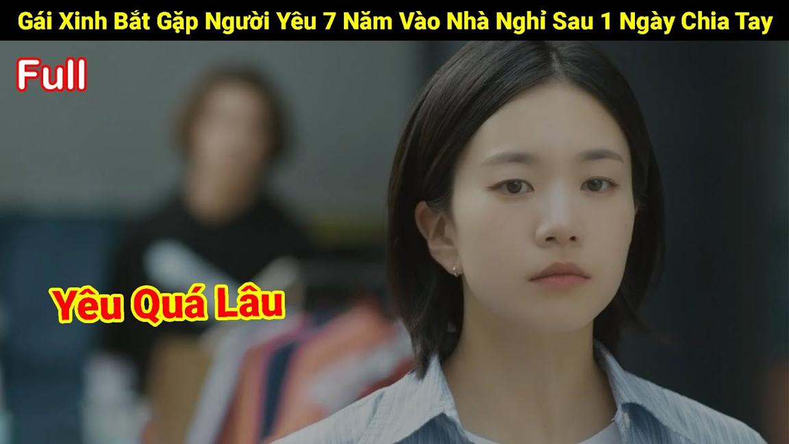 Review Phim : Gái Xinh Bắt Gặp Người Yêu 7 Năm Vào Nhà Nghỉ Sau 1 Ngày Chia Tay | Full | Người Soạn