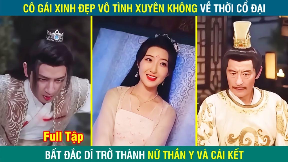 Cô gái XINH ĐẸP Xuyên không về cổ đại vô tình trở thành NỮ THẦN Y và cái kết