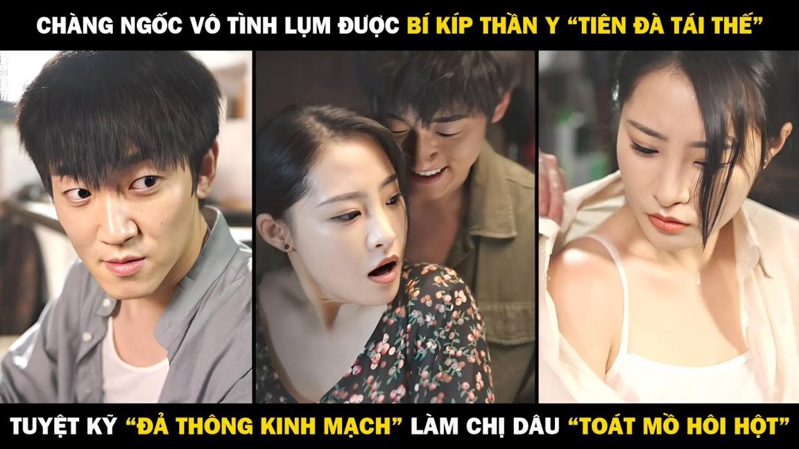 Chàng Ngốc Lụm Được BÍ KÍP "TIÊN ĐÀ TÁI THẾ",  "ĐẢ THÔNG KINH MẠCH" Làm Chị Dâu "TOÁT MỒ HÔI HỘT"