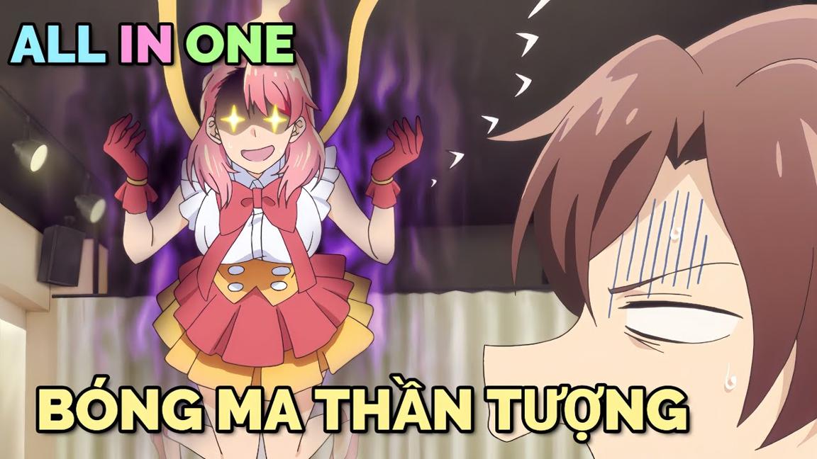 ALL IN ONE: BỊ MA NỮ XINH ĐẸP ÁM TÔI TRỞ THÀNH NGƯỜI NỔI TIẾNG | TÓM TẮT ANIME | Chú bé M