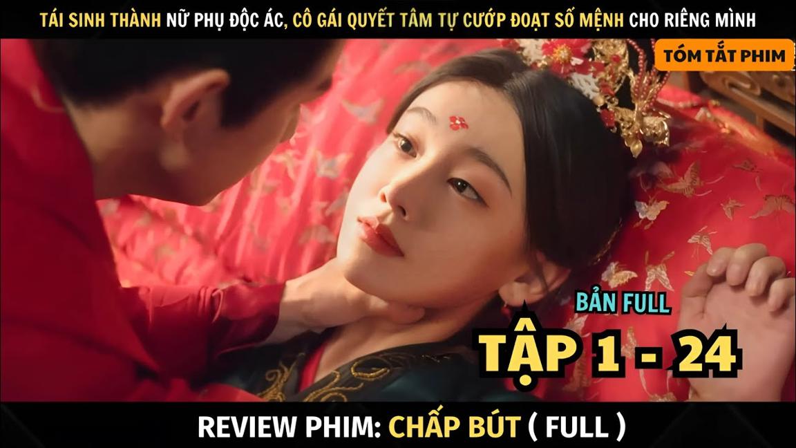 Review Phim Chấp Bút | Bản Full Tập 1 - 24 | Tái Sinh Thành Nữ Phụ Độc Ác, Cô Gái Quyết Thay Đổi Số