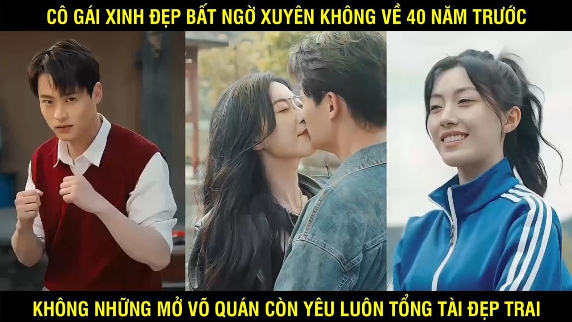 Cô gái xinh đẹp bất ngờ xuyên không về 40 năm trước và cái kết tìm được tổng tài đẹp trai của mình