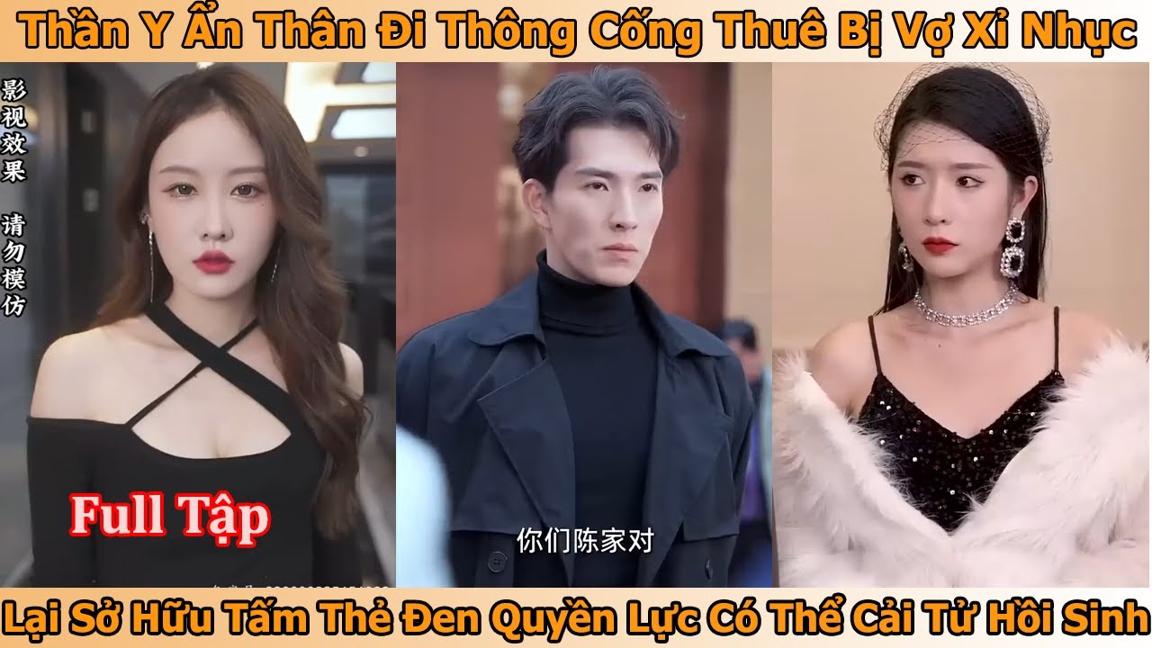 Thần Y Ẩn Thân Đi Thông Cống Thuê Bị Vợ Xỉ Nhục Sở Hữu Tấm Thẻ Đen Quyền Lực Có Thể Cải Tử Hồi Sinh