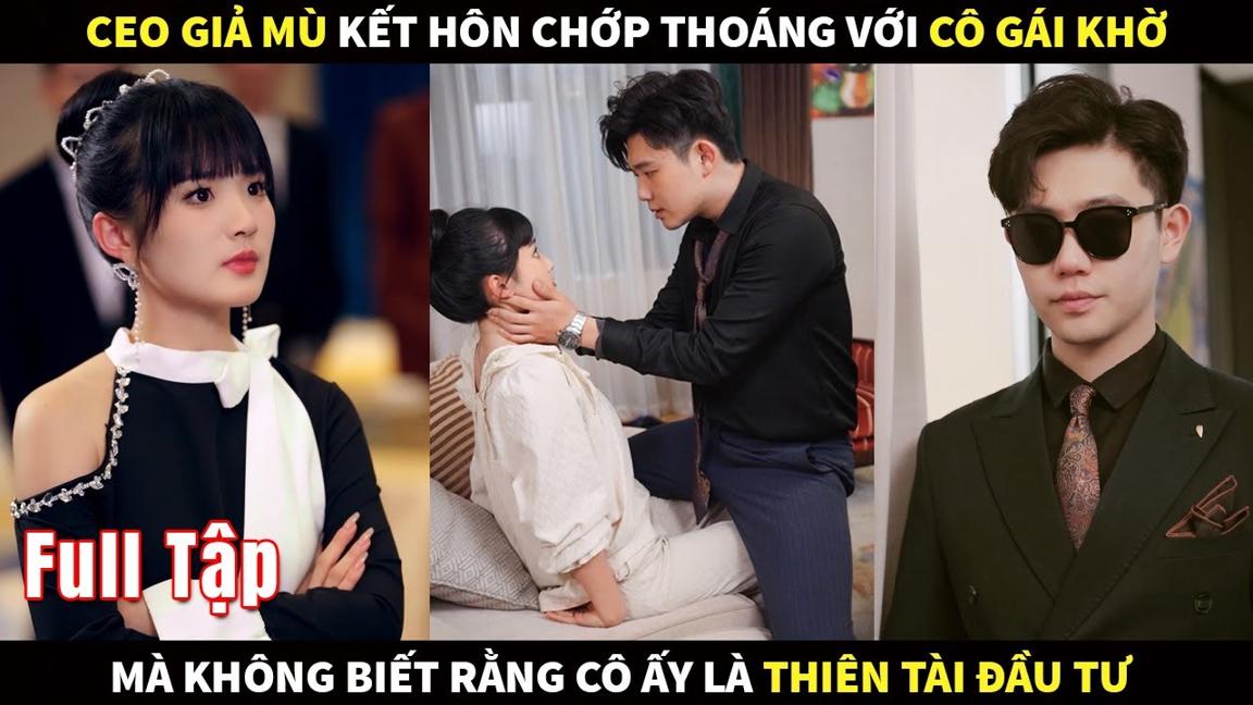 CEO giả mù kết hôn chớp nhoáng với cô gái khờ mà không biết rằng cô ấy là Thiên tài đầu tư