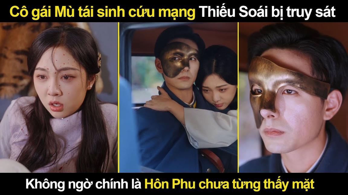 Cô gái Mù tái sinh cứu mạng Thiếu Soái bị truy sát, không ngờ chính là Hôn Phu chưa từng thấy mặt