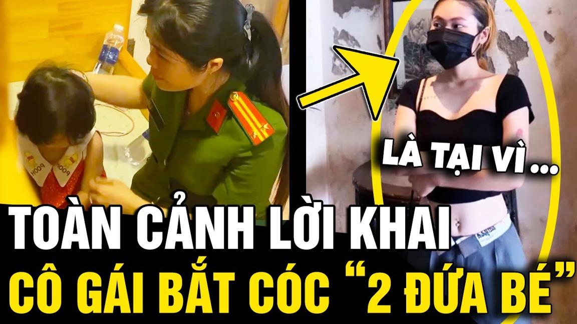 Toàn cảnh 'LỜI KHAI' của cô gái 21 tuổi 'BẮT CÓC 2 BÉ GÁI' ở phố đi bộ NGUYỄN HUỆ | Tin Nhanh 3 Phút