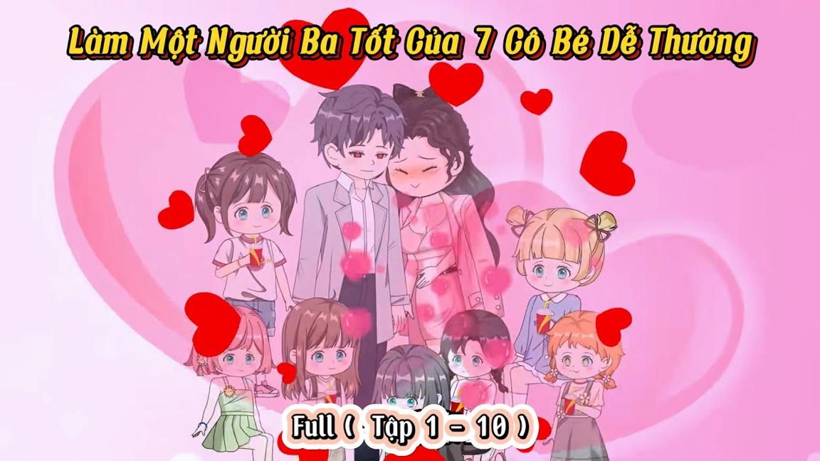 Full ( Tập 1 - 10 )  | Làm Một Người Ba Tốt Của 7 Cô Bé Dễ Thương | Kay Review