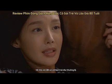 Review Phim Đóng Gạch Hàn Quốc Cô Gái Trẻ Và Lão Già 80 Tuổi-Korean Movie Review