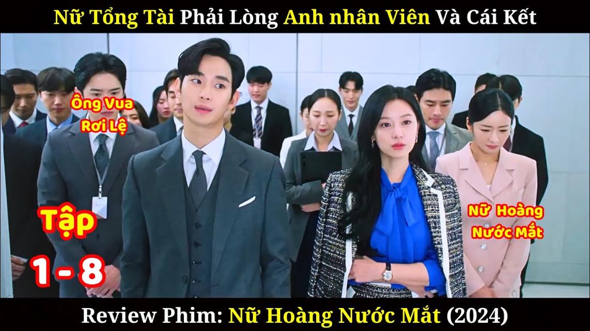 Nữ Tổng Tài Phải Lòng Anh Nhân Viên | Review Phim Nữ Hoàng Nước Mắt | Tập 1-8