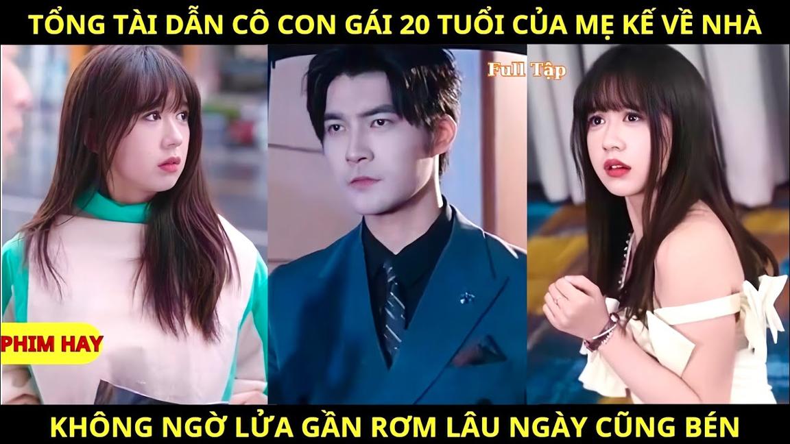 Tổng Tài Dẫn Cô Con Gái 20 Tuổi Của Mẹ Mế Về Nhà, Không Ngờ Đem Lòng Yêu Cô Lúc Nào Không Biết