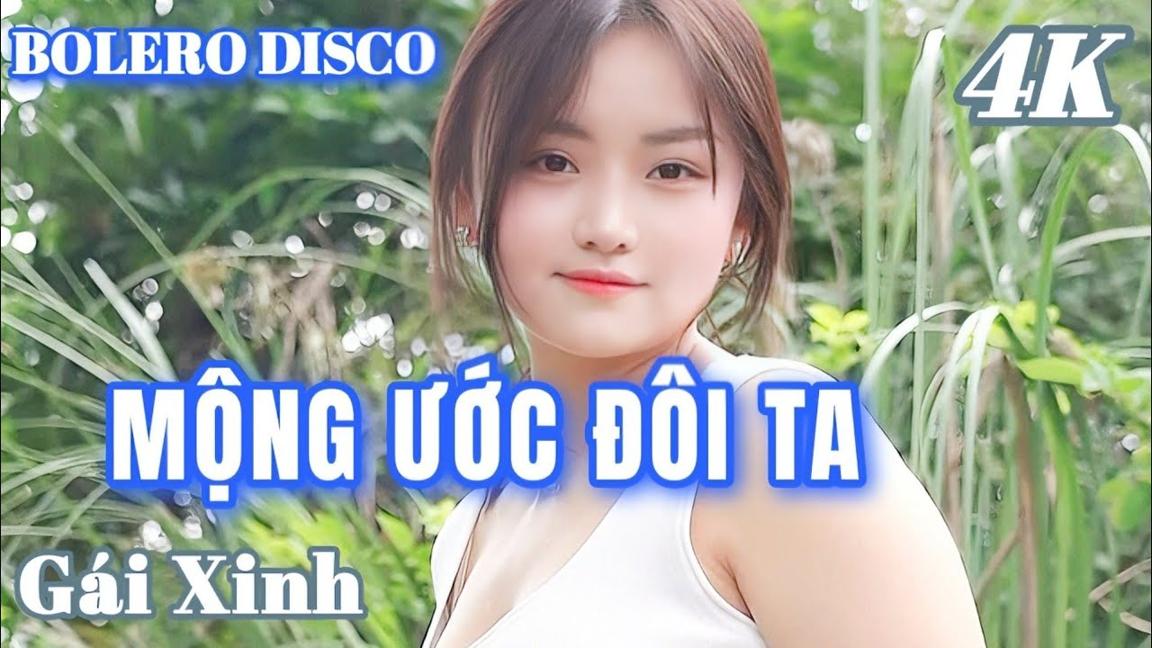 MỘNG ƯỚC ĐÔI TA - BOLERO DISCO GÁI XINH MỚI CẬP NHẬT