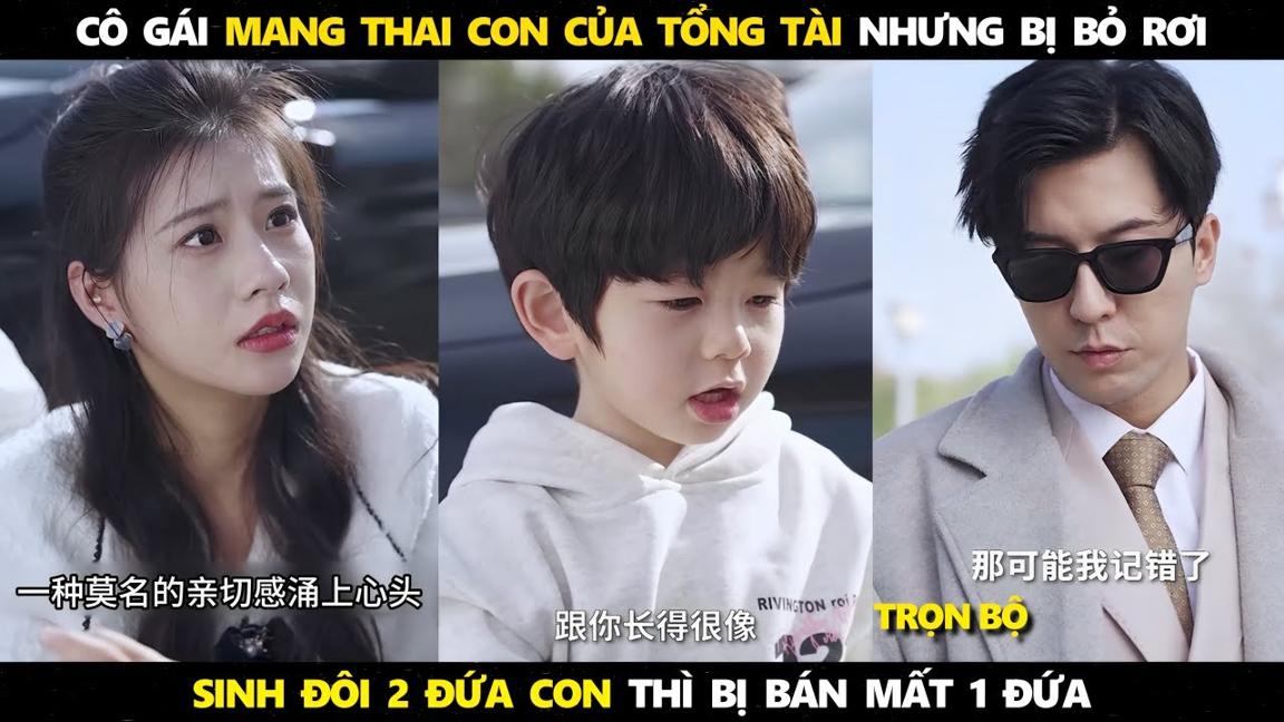 cô gái sinh 2 đứa con của tổng tài thì bị bán đi 1 đứa con, sau nhiều năm mới tìm lại được con