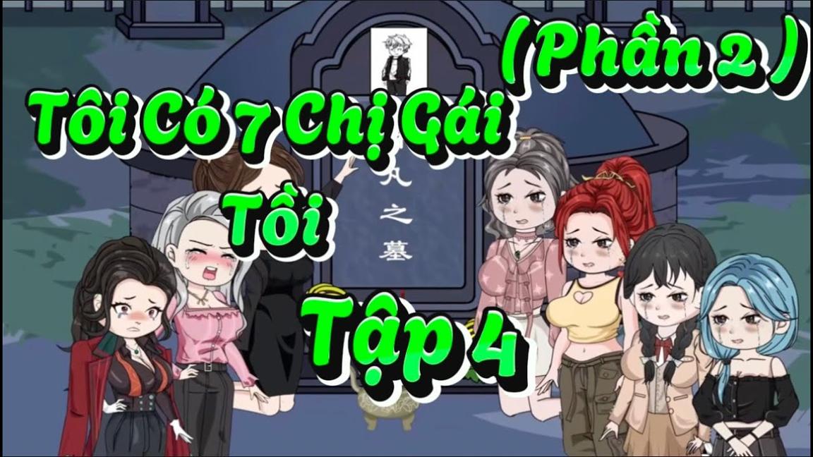 Tôi Có 7 Chị Gái Tồi ( Phần 2 ) Tập 4 | Hải Vy Vietsub