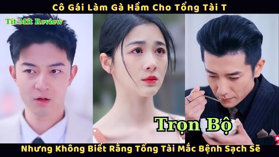 Cô gái làm gà hầm cho tổng tài nhưng không biết rằng tổng tài mắc bệnh sạch sẽ | Trọn Bộ