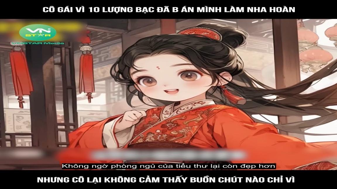 Review Truyện: Cô gái vì 10 lượng bạc đã b án mình làm nha hoàn Nhưng cô lại không cảm thấy buồn chú