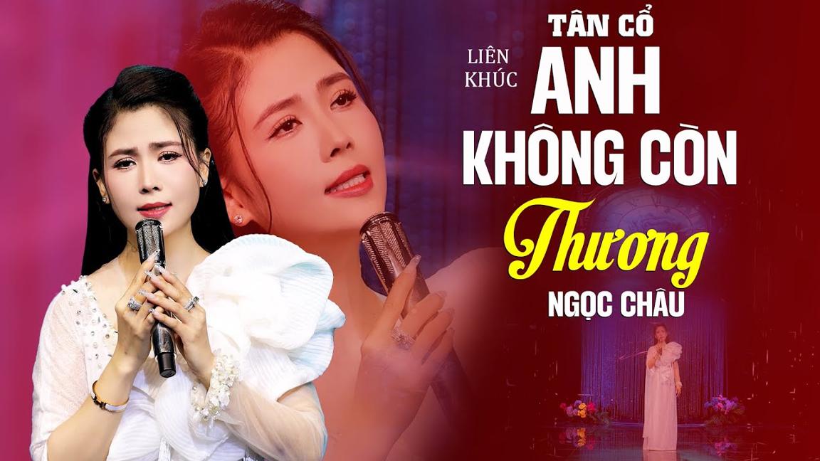 Cảm Động Với Em Gái Xinh Đẹp Triệu Người Mê - Tân Cổ ANH KHÔNG CÒN THƯƠNG | Ca Cổ Ngọc Châu