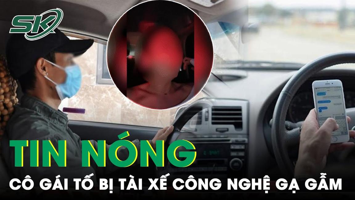 Tin Nóng:Cô Gái Hoảng Sợ Kể Lại Giây Phút Bị Nam Tài Xế “Háo Sắc” Nhốt Trên Xe, Ép Cho Số Điện Thoại