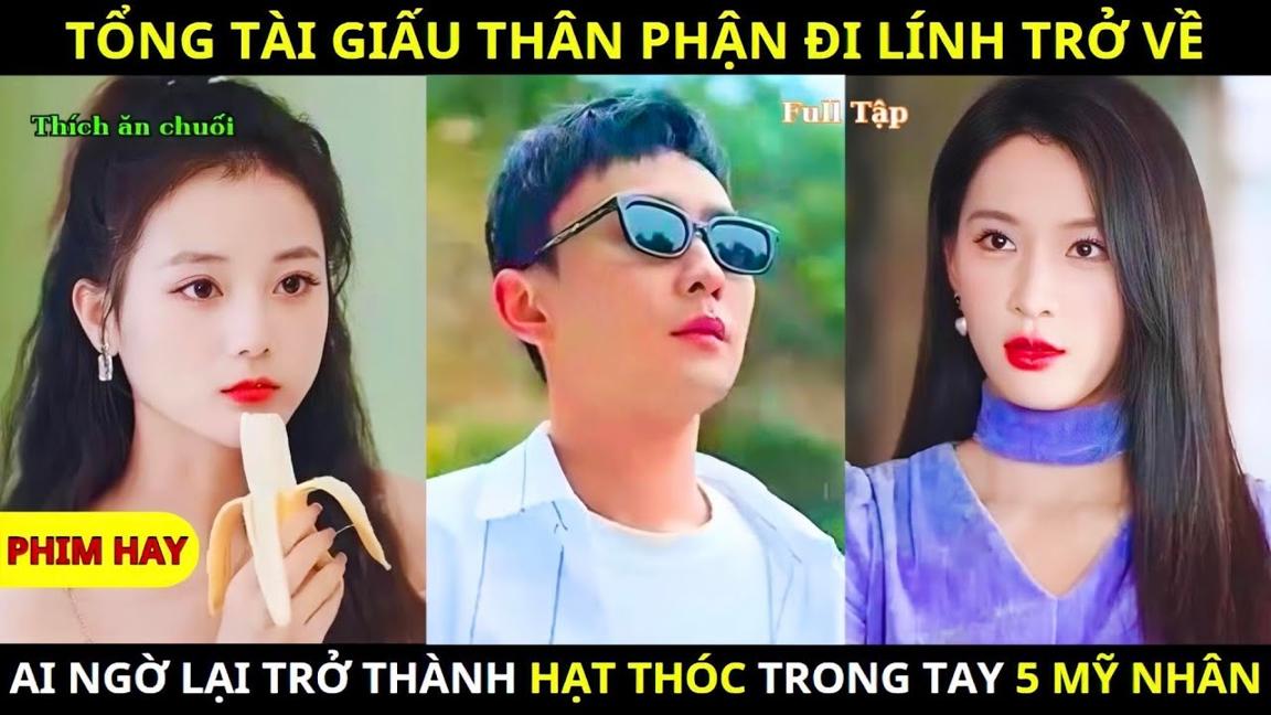 Tổng Tài Giấu Thân Phận Đi Lính Trở Về, Ai Ngờ Lại Trở Thành Hạt Thóc Trong Tay 5 Mỹ Nhân