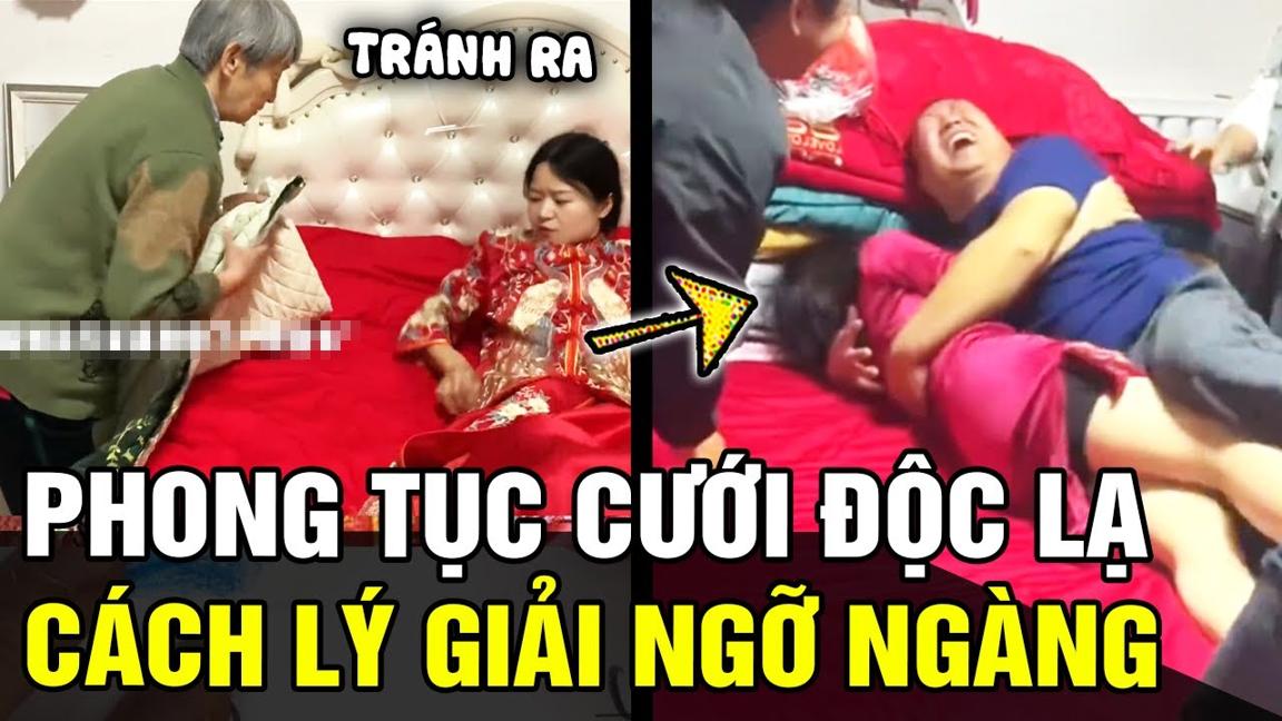 Những PHONG TỤC CƯỚI cực độc lạ của người Trung Quốc và cách lý giải gây NGỠ NGÀNG | Tin nhanh 24h